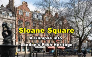 Read more about the article Sloane Square – A Glimpse into London’s Posh Heritage