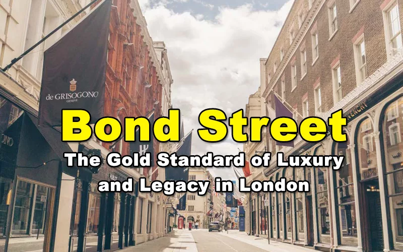 Read more about the article Bond Street – The Gold Standard of Luxury and Legacy in London