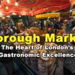 Borough Market – The Heart of London’s Gastronomic Excellence