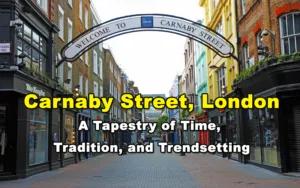 Read more about the article Carnaby Street, London – A Tapestry of Time, Tradition, and Trendsetting