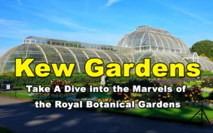 Read more about the article Kew Gardens – Take A Dive into the Marvels of the Royal Botanical Gardens