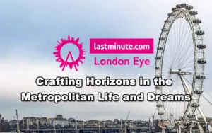 Read more about the article London Eye – Crafting Horizons in the Metropolitan Life and Dreams