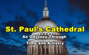 Read more about the article St. Paul’s Cathedral – An Odyssey Through Time and Artistry