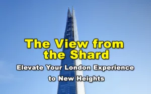 Read more about the article The View from the Shard – Elevate Your London Experience to New Heights