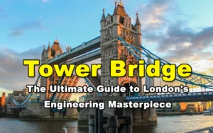 Read more about the article Tower Bridge – The Ultimate Guide to London’s Engineering Masterpiece