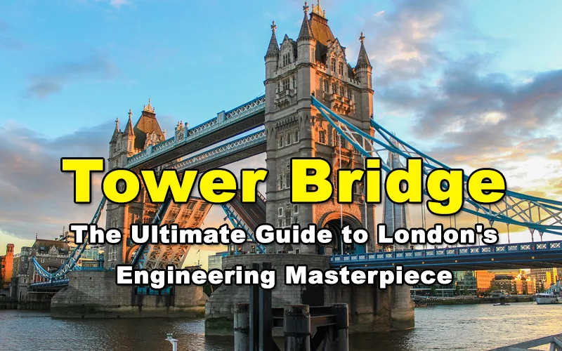 You are currently viewing Tower Bridge – The Ultimate Guide to London’s Engineering Masterpiece