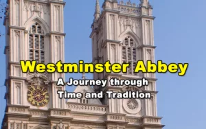 Read more about the article Westminster Abbey – A Journey through Time and Tradition