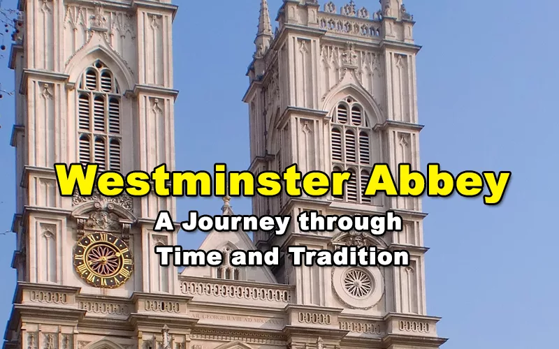 You are currently viewing Westminster Abbey – A Journey through Time and Tradition